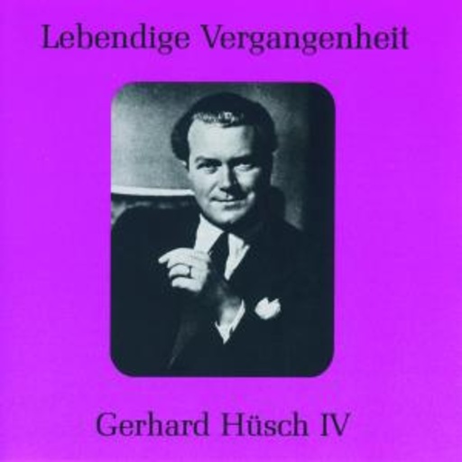 Gerhard Hüsch – Lebendige Vergangenheit - Gerhard Hüsch