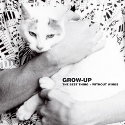 Grow Up – The Best Thing/Without Wings