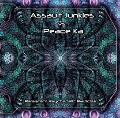 Assault Junkies vs. Peace Ka – Persistent Psychedelic