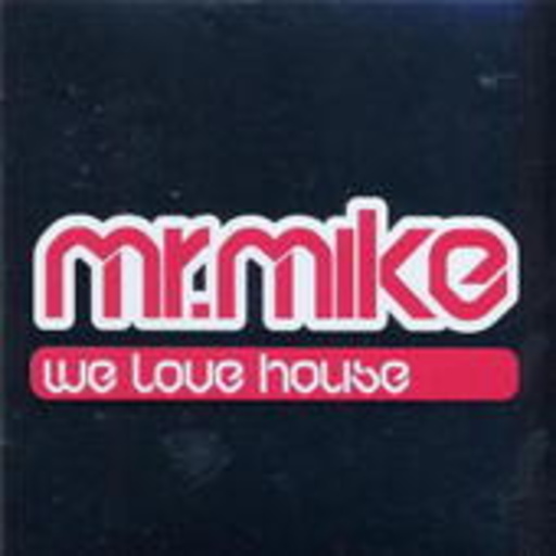 Mr. Mike – We Love House