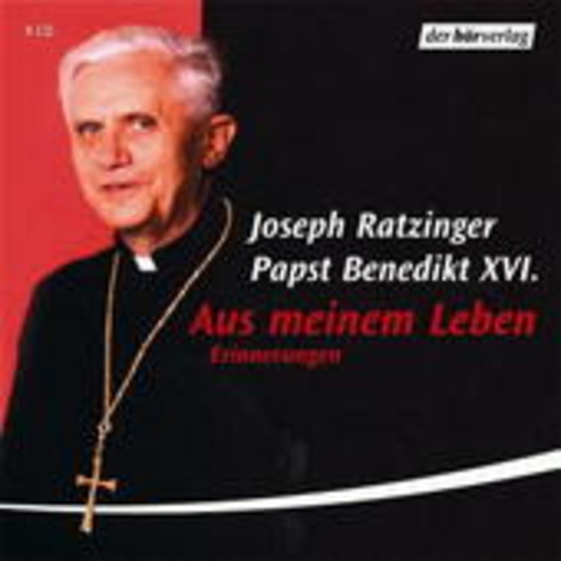 Christian Hoening/Joseph Ratzinger – Papst Benedikt XVI. - Aus meinem Leben: Erinnerungen (Vollständige Lesung)