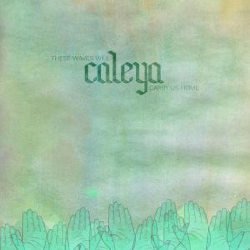 Caleya – These Waves Will Carry Home