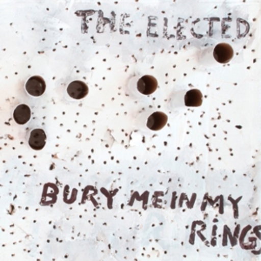 The Elected – Bury Me In My Rings