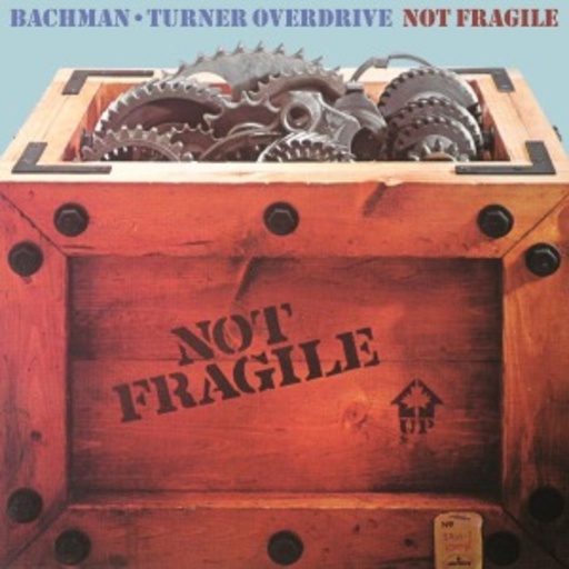 Bachman Turner Overdrive – Not Fragile