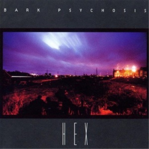 Bark Psychosis – Hex