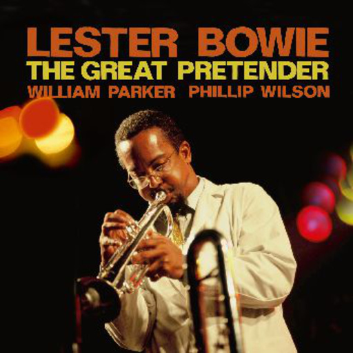 Lester Bowie – The Great Pretender