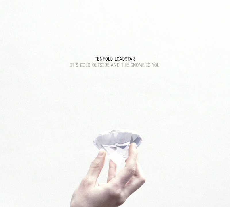 Tenfold Loadstar – It's Cold Outside And The Gnome Is You
