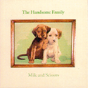 The Handsome Family – Milk And Scissors