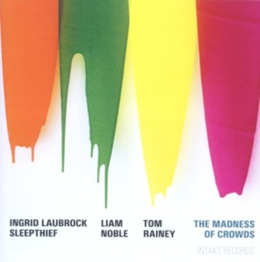 Ingrid Laubrock Sleepthief – The Madness Of Crowds