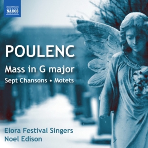 Noel Edison/Elora Festival Singers – Mass In G Major/Sept Chansons/Motets