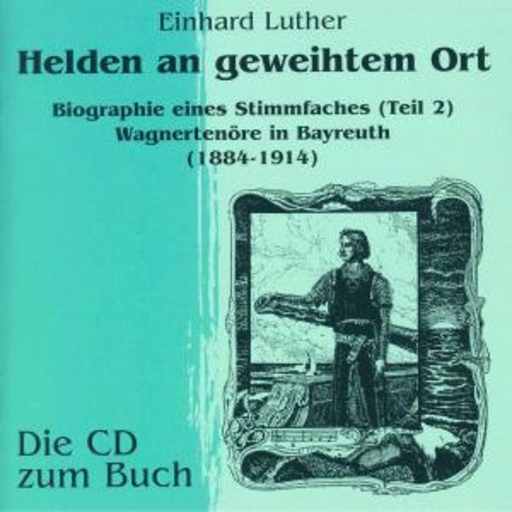 Helden an geweihtem Ort – Biographie eines Stimmfaches (Teil 2)