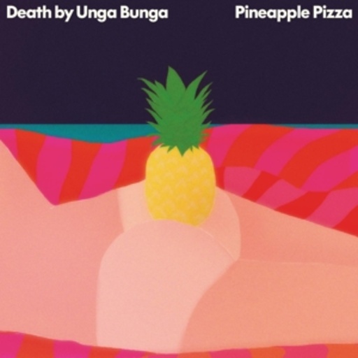 Death By Unga Bunga – Pineapple Pizza