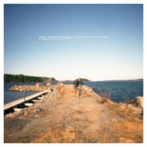 Palpitation – I'm Absent, You're Faraway