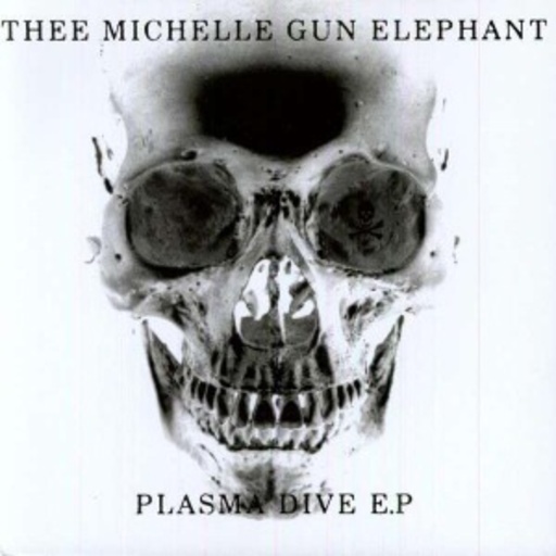 Thee Michelle Gun Elephant – Plasma Dive EP