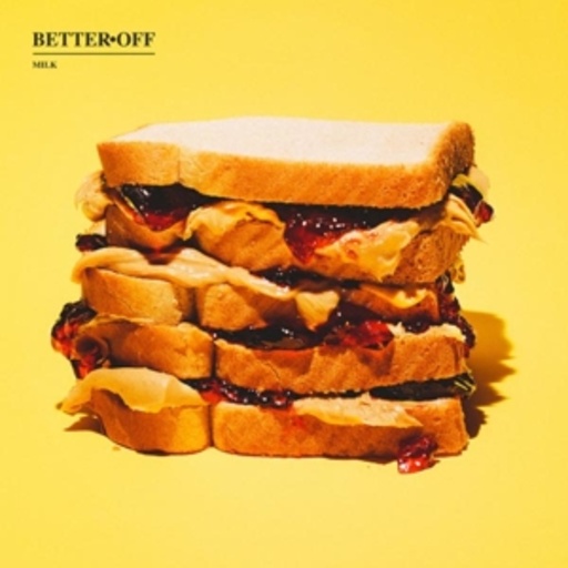 Better Off – Milk