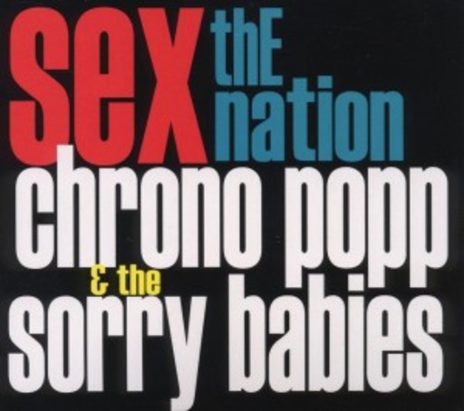 Chrono Popp & The Sorry Babies – Sex The Nation