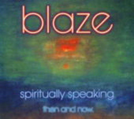Blaze – Spiritually Speaking Then & Now