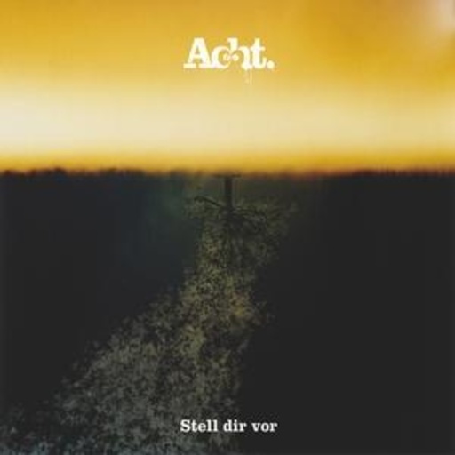 Acht – Stell dir vor