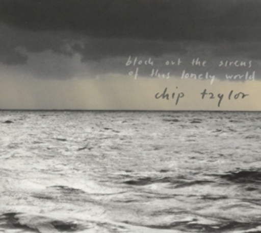 Chip Taylor – Block Out The Sirens Of This Lonely World