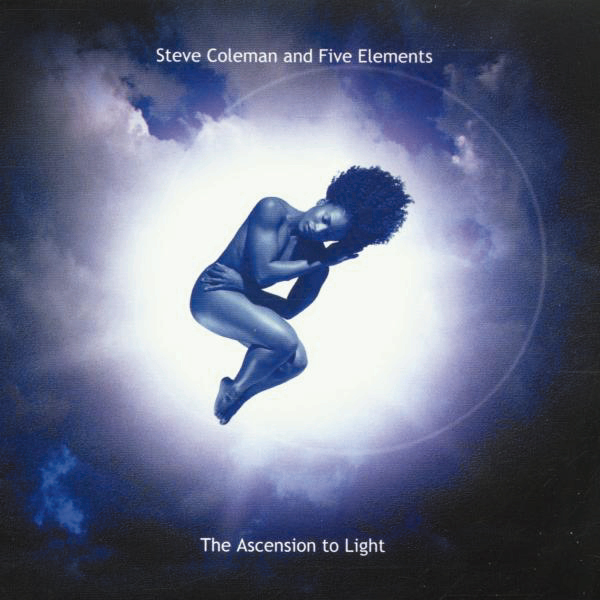 Steve Coleman And Five Elements – The Ascension To Light