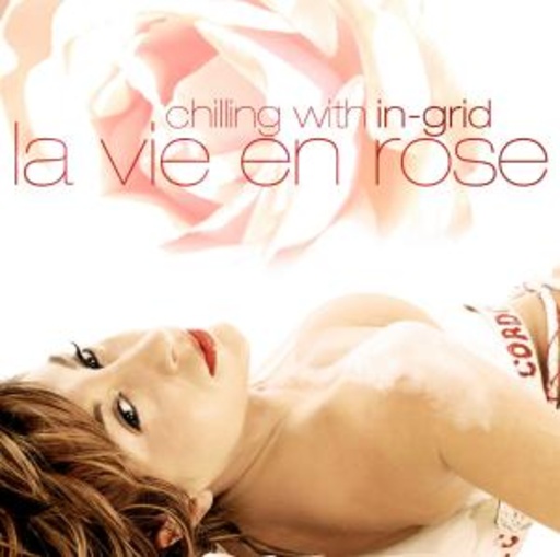 In-Grid – La Vie En Rose - Chilling With In-Grid
