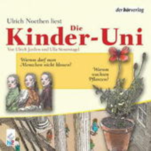 Rufus Beck – Die Kinder-Uni 3 - Warum darf man Menschen nicht klonen?/Warum wachsen Pflanzen?