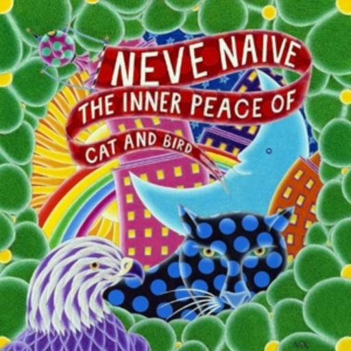 Neve Naive – The Inner Peace Of Cat And Bird