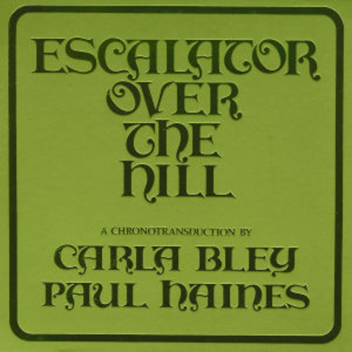 Carla Bley/Paul Haines – Escalator Over The Hill