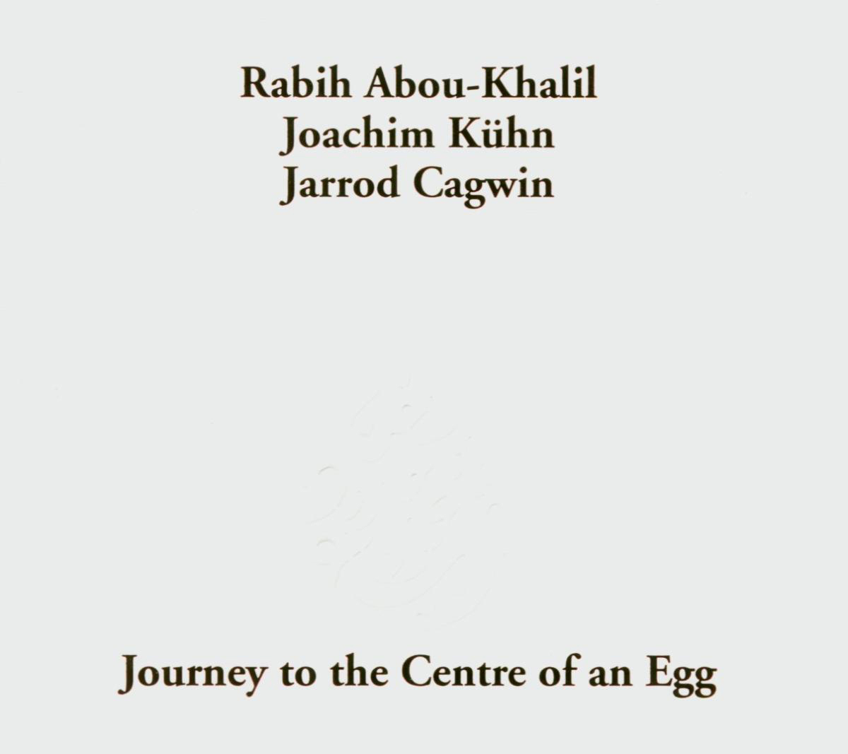 Rabih Abou-Khalil – Journey To The Centre Of An Egg