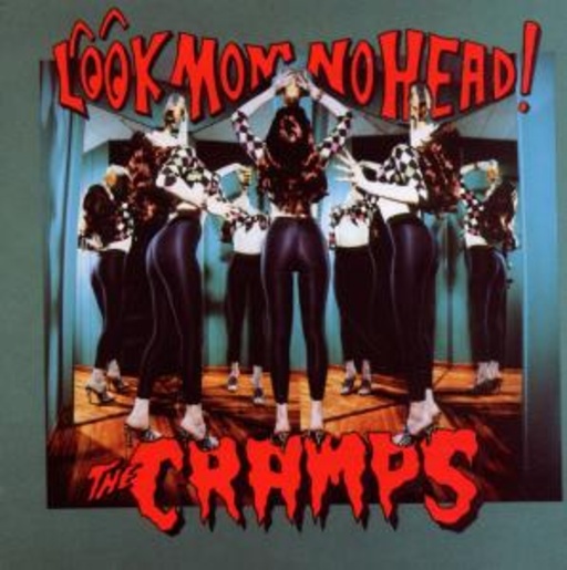 The Cramps – Look Mom No Head!