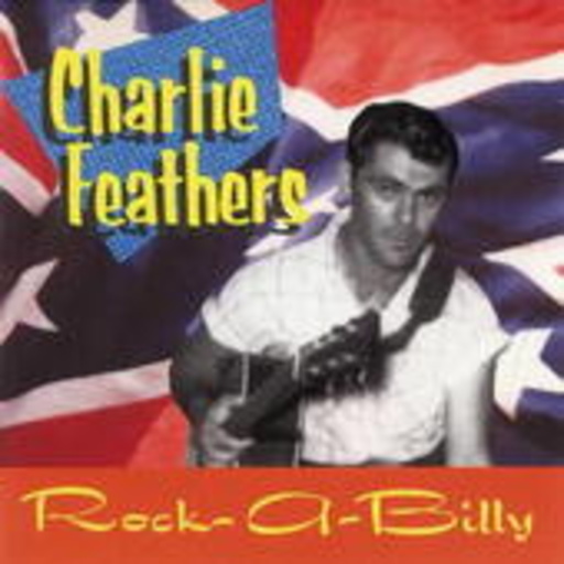 Charlie Feathers – Rock-A-Billy