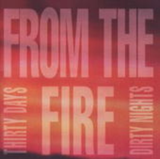 From The Fire – Thirty Days, Dirty Nights