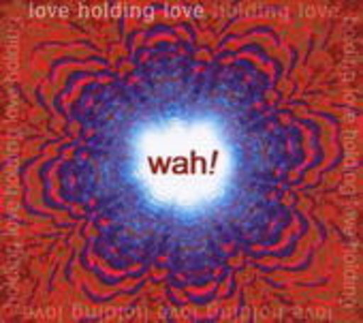 Wah! – Love Holding Love
