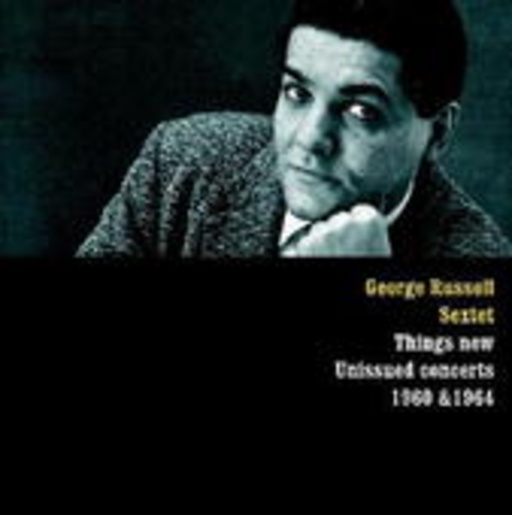 George Russell – Things New: Unissued Concerts 1960 & 1964