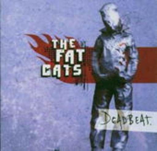 Fat Cats – Deadbeat