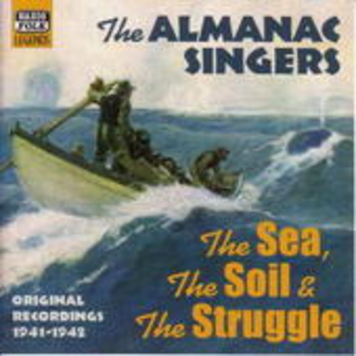 The Almanac Singers – The Sea, The Soil & The Struggle (Original 1941-1942 Recordings)