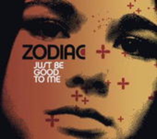Zodiac – Just Be Good To Me