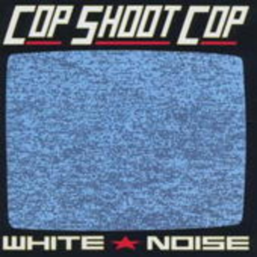Cop Shoot Cop – White Noise
