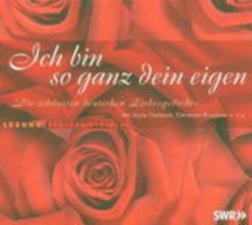 Diverse – Ich bin so ganz dein eigen - Die schönsten Deutschen Liebesgedichte