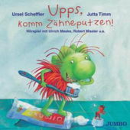 Ursel Scheffler – Upps, komm Zähne putzen!