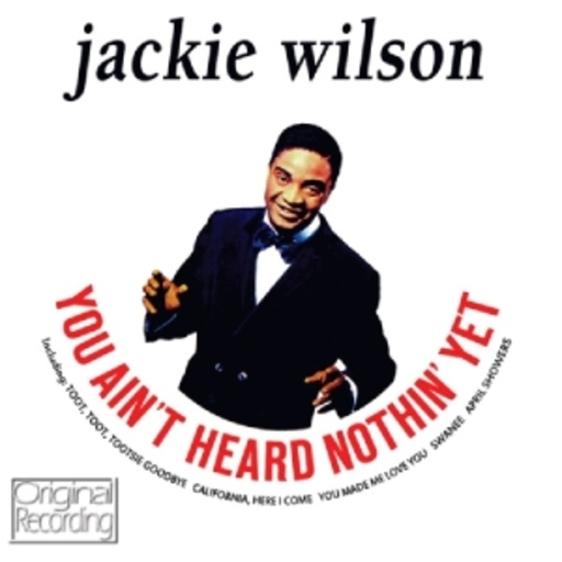 Jackie Wilson – You Ain't Heard Nothin' Yet