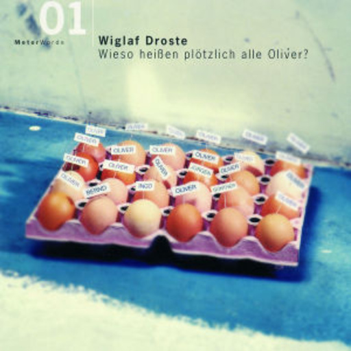 Wiglaf Droste – Wieso heißen plötzlich alle Oliver ?