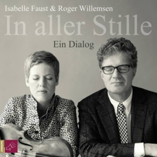 Roger Willemsen/Isabelle Faust – In aller Stille - Ein Dialog