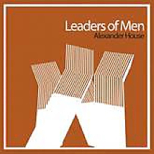 Leaders Of Men – Alexander House
