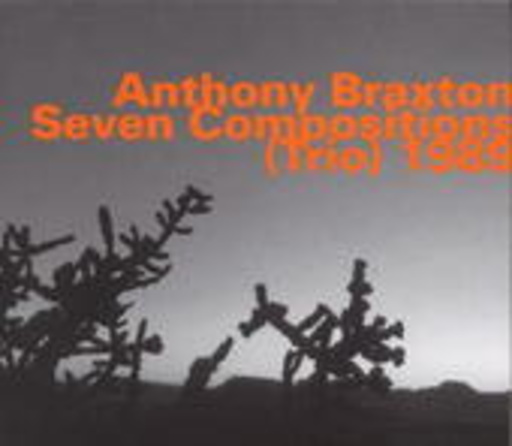 Anthony Braxton – Seven Compositions (Trio)