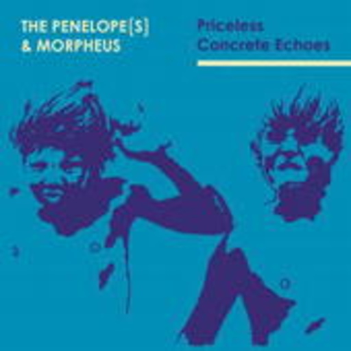 The Penelope(s)/The Morpheus – Priceless Concrete Echoes