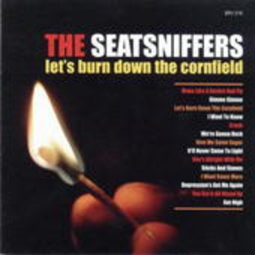 The Seatsniffers – Let's Burn Down The Cornfield