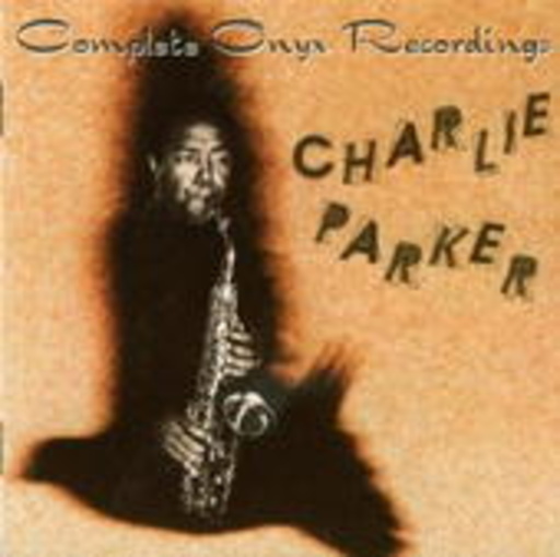 Charlie Parker – Complete Onyx Recordings