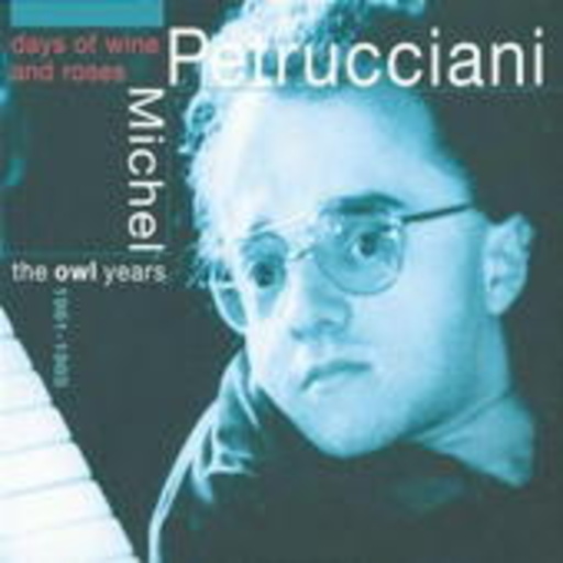Michel Petrucciani – Days Of Wine And Roses - The Owl Years 1981-1985