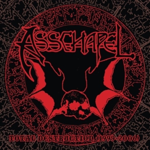 Asschapel – Total Destruction (1999-2006)